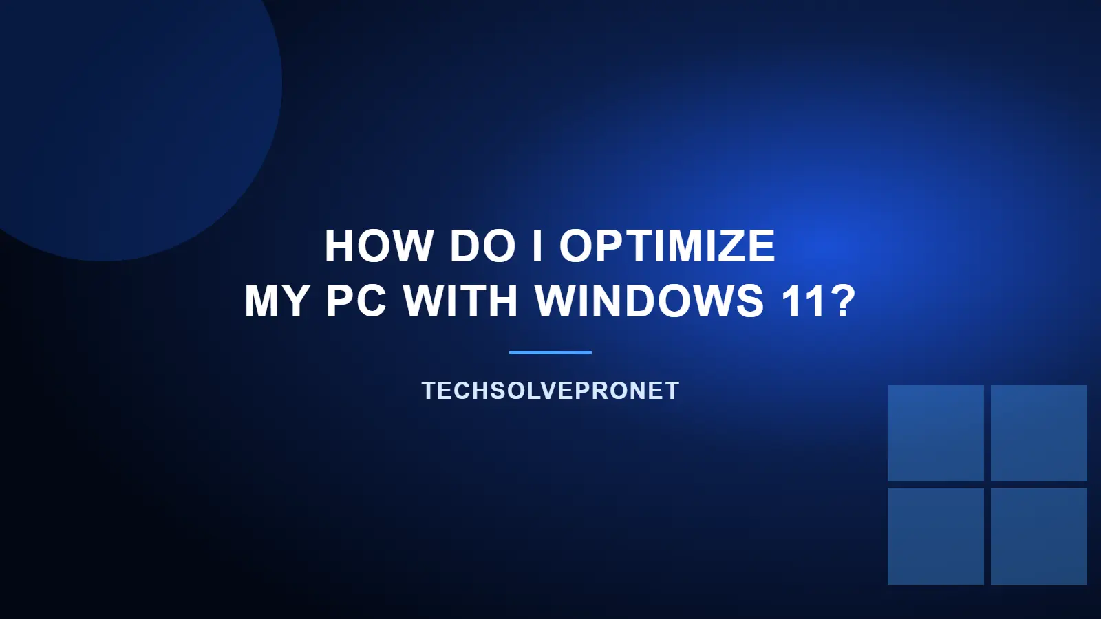 How Do I Optimize My PC With Windows 11?